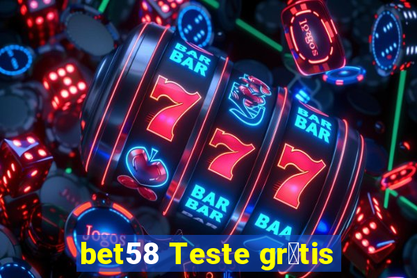 bet58 Teste gr谩tis